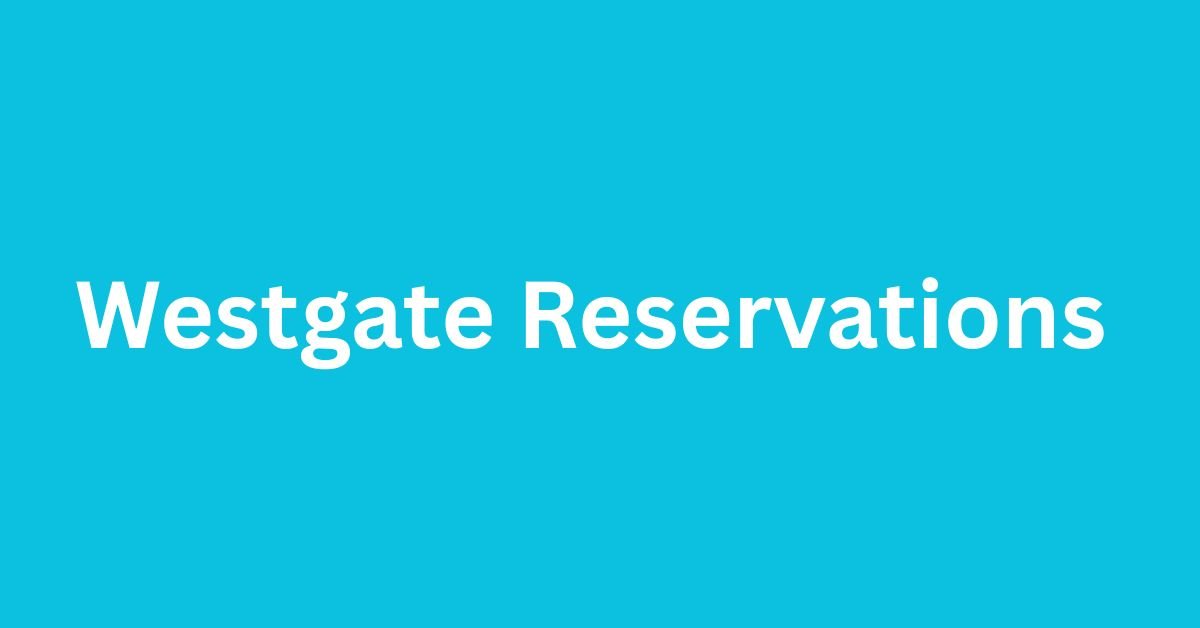 Westgate Reservations Review